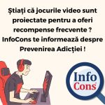 Știați că jocurile video sunt proiectate pentru a oferi recompense frecvente ? InfoCons Protecția Consumatorilor te informează despre Prevenirea Adicției !