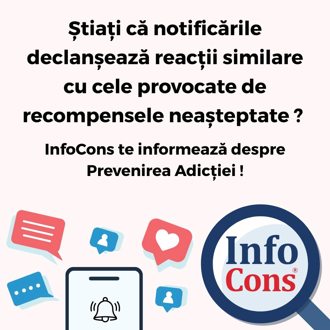 Știați că notificările declanșează reacții similare cu cele provocate de recompensele neașteptate ? InfoCons Protecția Consumatorului te informează despre Prevenirea Adicției !