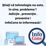 Știați că tehnologia nu este, în sine, problema ? Adicție , prevenție , prevenire ! InfoCons te informează !