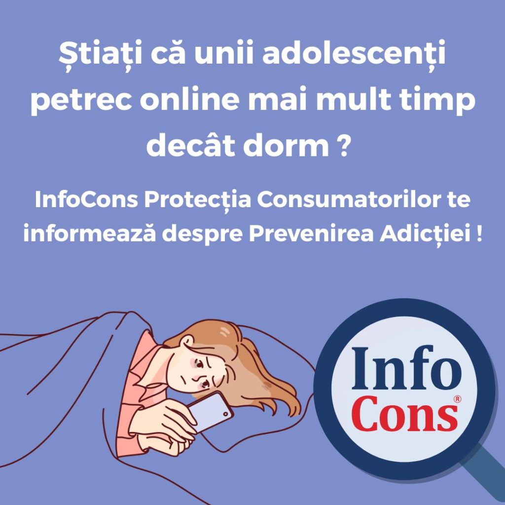 Știați că unii adolescenți petrec online mai mult timp dec&acirc;t dorm ? InfoCons Protecția Consumatorilor te informează despre Prevenirea Adicției !