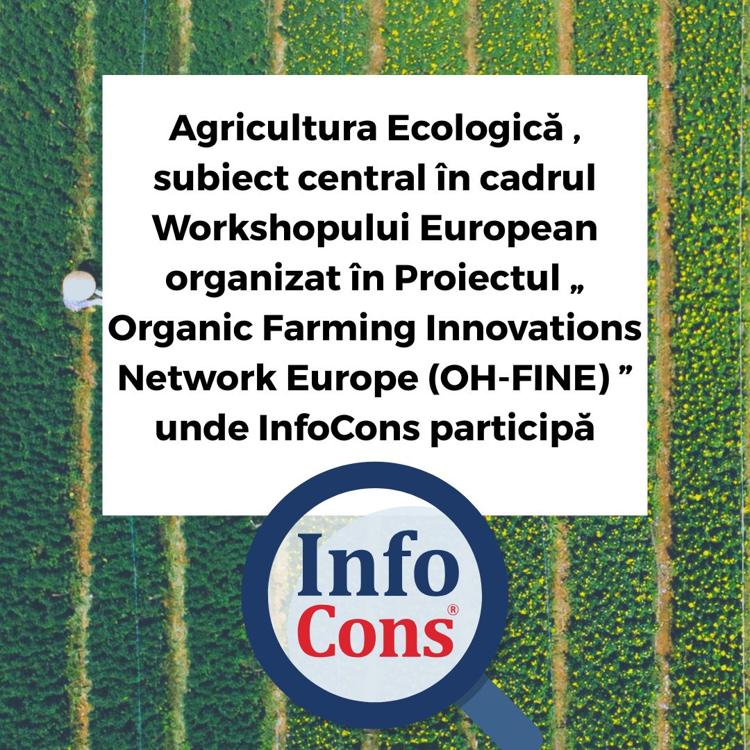Agricultura Ecologică , subiect central în cadrul Workshopului European organizat în Proiectul „ Organic Farming Innovations Network Europe (OH-FINE) ” unde InfoCons participă