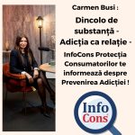 Carmen Busi : Dincolo de substanță - Adicția ca Relație - InfoCons Protecția Consumatorilor te informează despre Prevenirea Adicției !