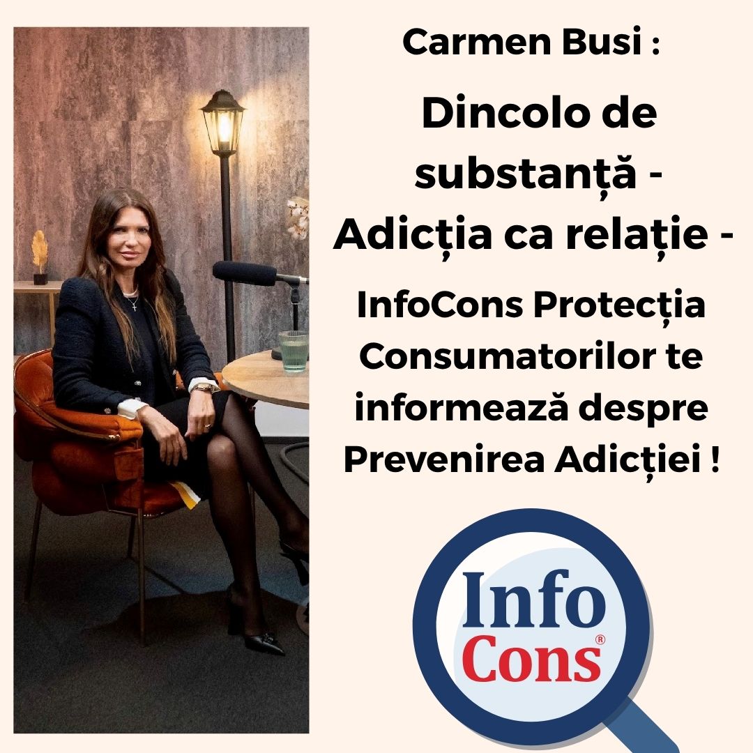 Carmen Busi : Dincolo de substanță - Adicția ca Relație - InfoCons Protecția Consumatorilor te informează despre Prevenirea Adicției !