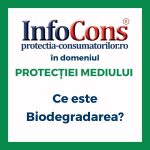 Ce este Biodegradarea ? InfoCons Protecția Consumatorilor în domeniul Protecției Mediului te informează !