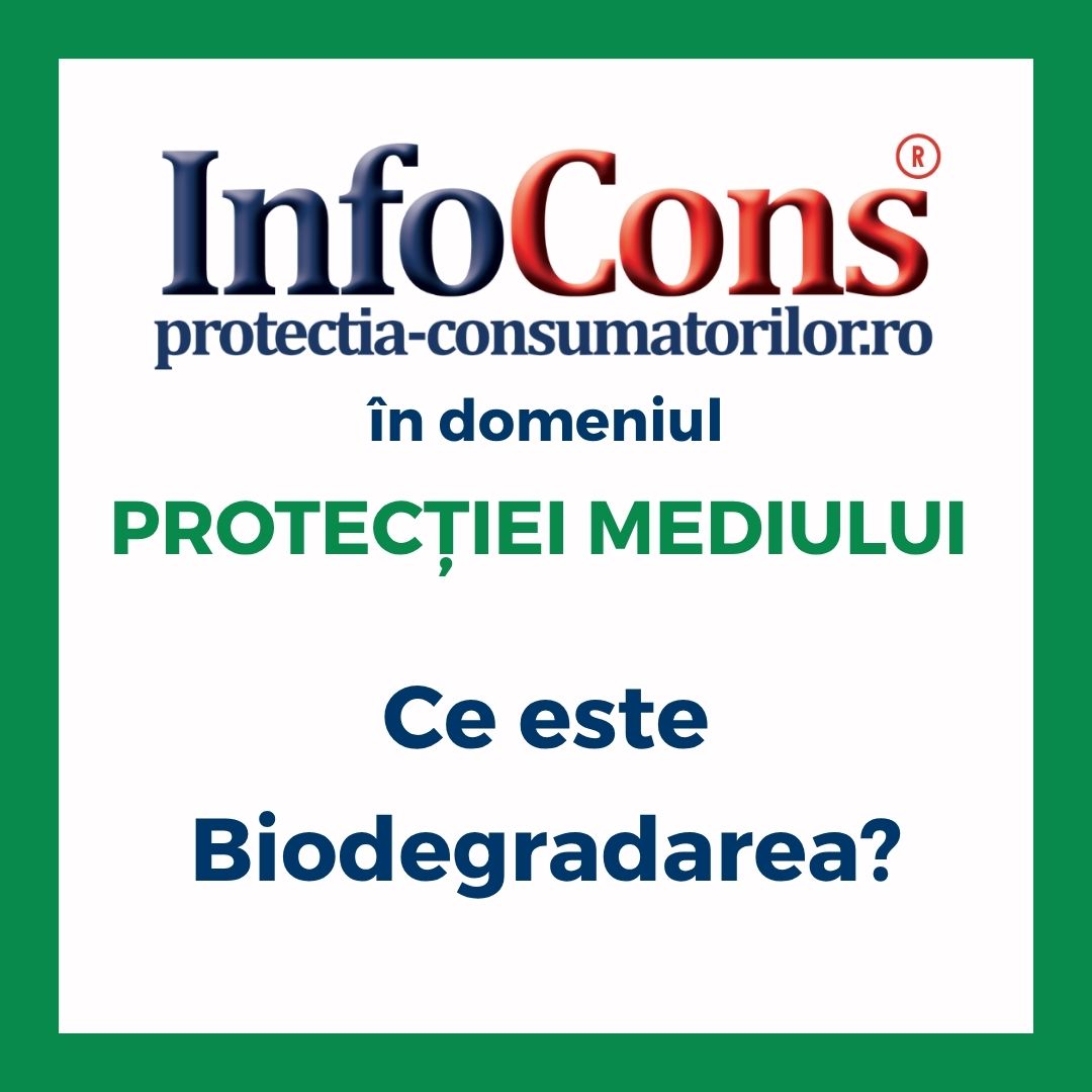 Ce este Biodegradarea ? InfoCons Protecția Consumatorilor în domeniul Protecției Mediului te informează !