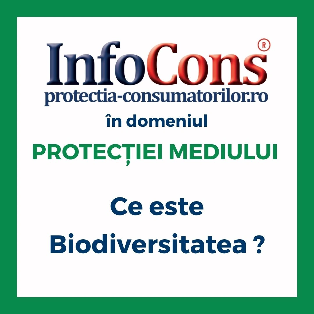 Ce este Biodiversitatea ? InfoCons Protecția Consumatorilor în domeniul Protecției Mediului te informează !
