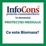 Ce este Biomasa ? InfoCons Protecția Consumatorilor în domeniul Protecției Mediului te informează !