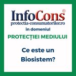 Ce este un Biosistem ? InfoCons Protecția Consumatorilor în domeniul Protecției Mediului te informează !
