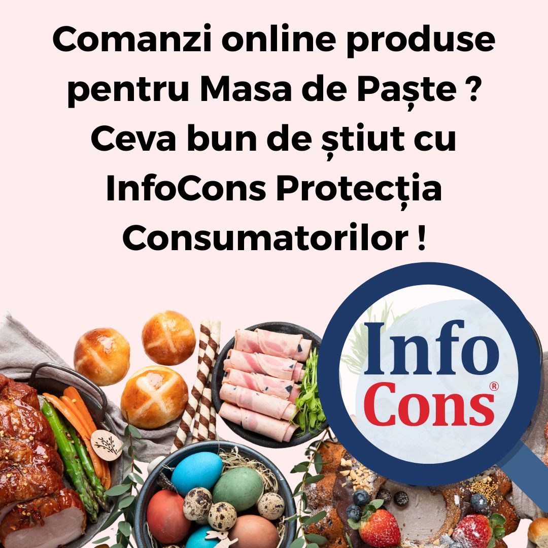 Comanzi online produse pentru Masa de Paște ? Ceva bun de știut cu InfoCons Protecția Consumatorilor !