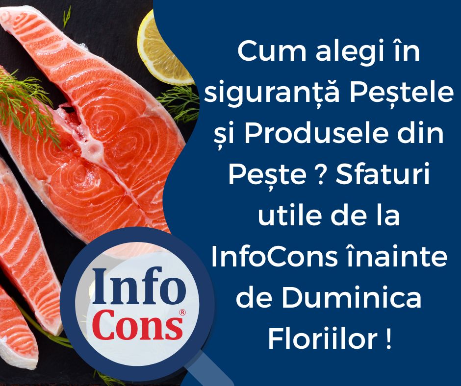Cum alegi în siguranță Peștele și Produsele din Pește ? Sfaturi utile de la InfoCons înainte de Duminica Floriilor !