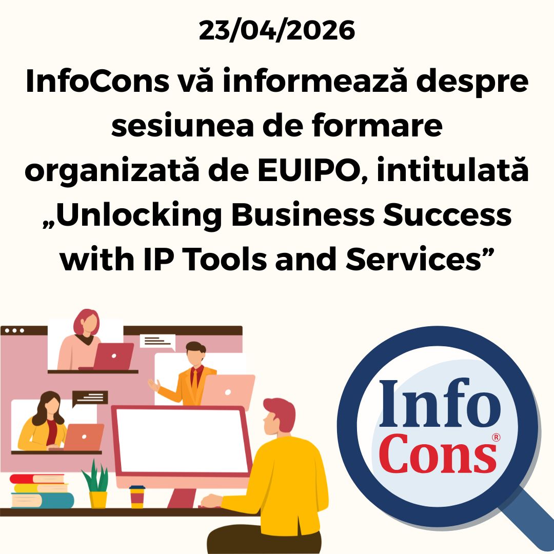 InfoCons Protecția Consumatorilor vă informează despre sesiunea de formare organizată de Oficiul Uniunii Europene pentru Proprietate Intelectuală - EUIPO , intitulată &bdquo; Unlocking Business Success with IP Tools and Services &rdquo;