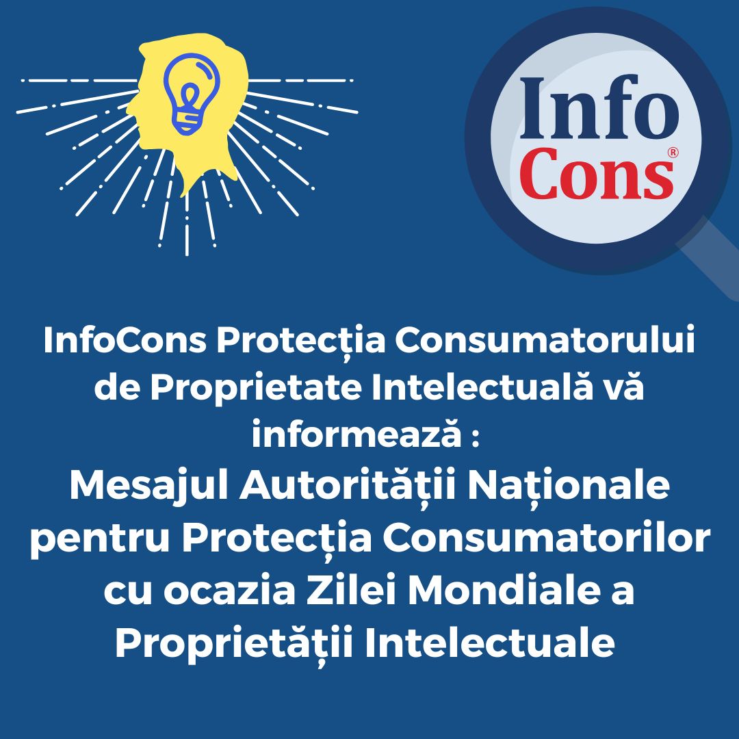 InfoCons Protecția Consumatorului de Proprietate Intelectuală vă informează : Mesajul Autorității Naționale pentru Protecția Consumatorilor cu ocazia Zilei Mondiale a Proprietății Intelectuale
