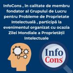 InfoCons , în calitate de membru fondator al Grupului de Lucru pentru Probleme de Proprietate Intelectuală , participă la evenimentul organizat cu ocazia Zilei Mondiale a Proprietății Intelectuale