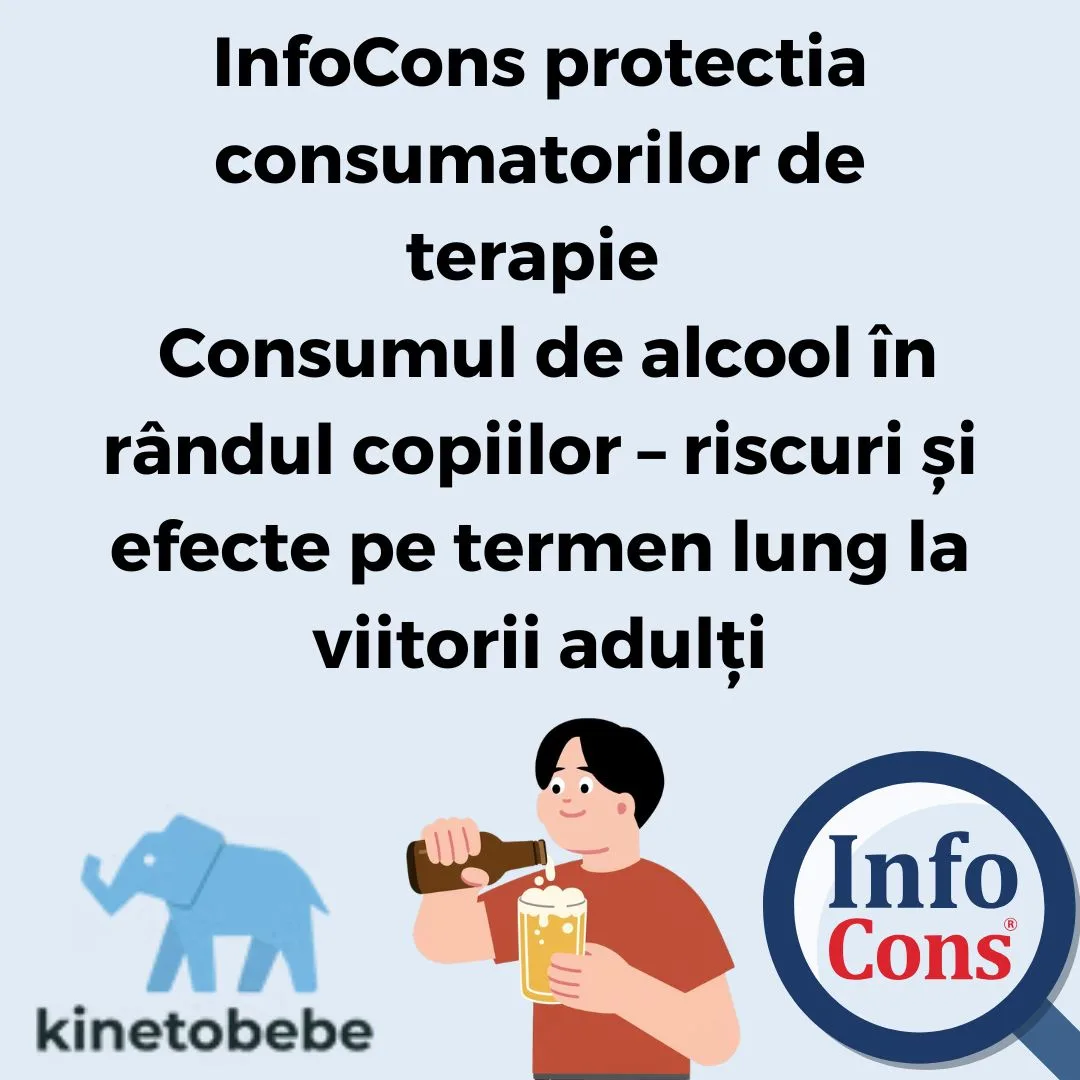InfoCons protectia consumatorilor de terapie : Consumul de alcool &icirc;n r&acirc;ndul copiilor &ndash; riscuri și efecte pe termen lung la viitorii adulți