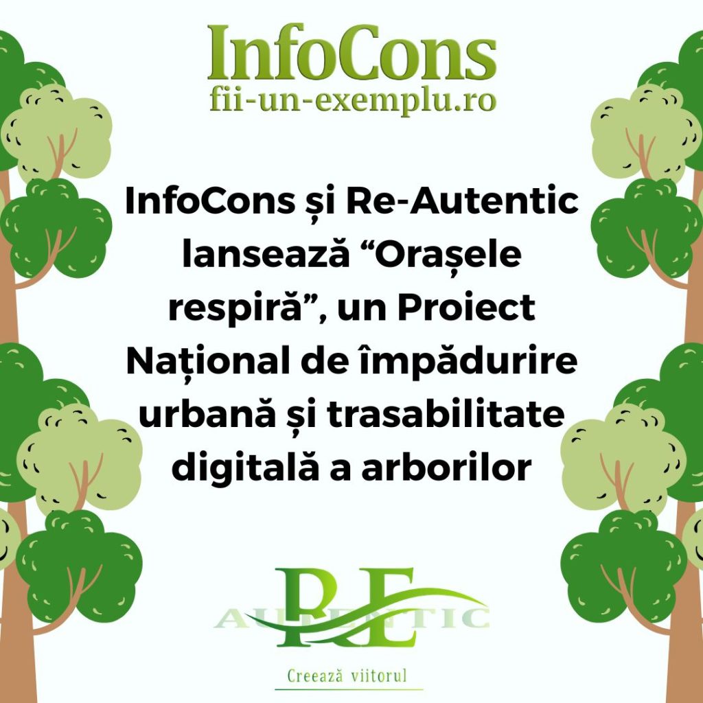 Fii un Exemplu - InfoCons și Re-Autentic lansează “Orașele respiră”, un Proiect Național de împădurire urbană și trasabilitate digitală a arborilor 