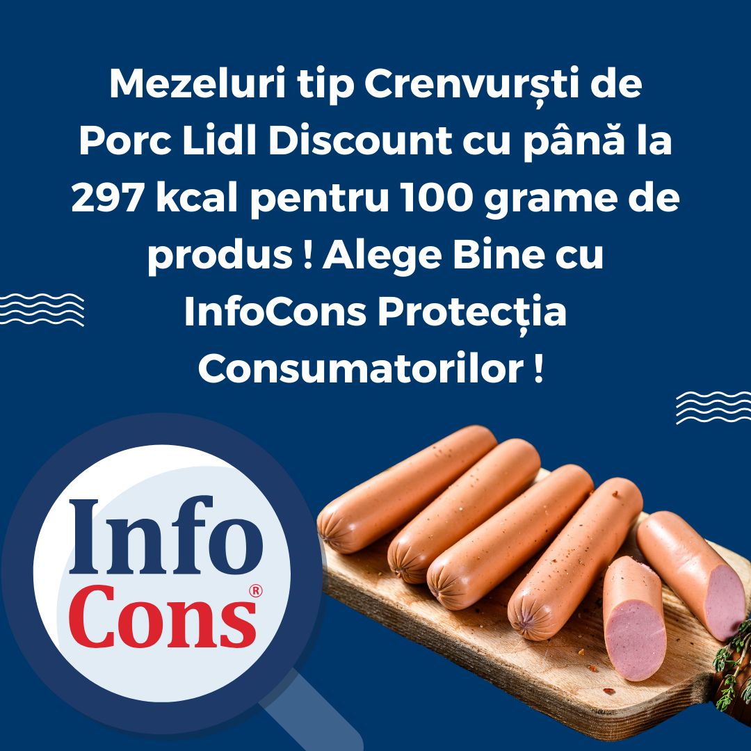Mezeluri tip Crenvurști de Porc Lidl Discount cu până la 297 kcal pentru 100 grame de produs ! Alege Bine cu InfoCons Protecția Consumatorilor ! 