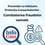 Prevenție cu InfoCons Protecția Consumatorilor : Combaterea fraudelor vamale