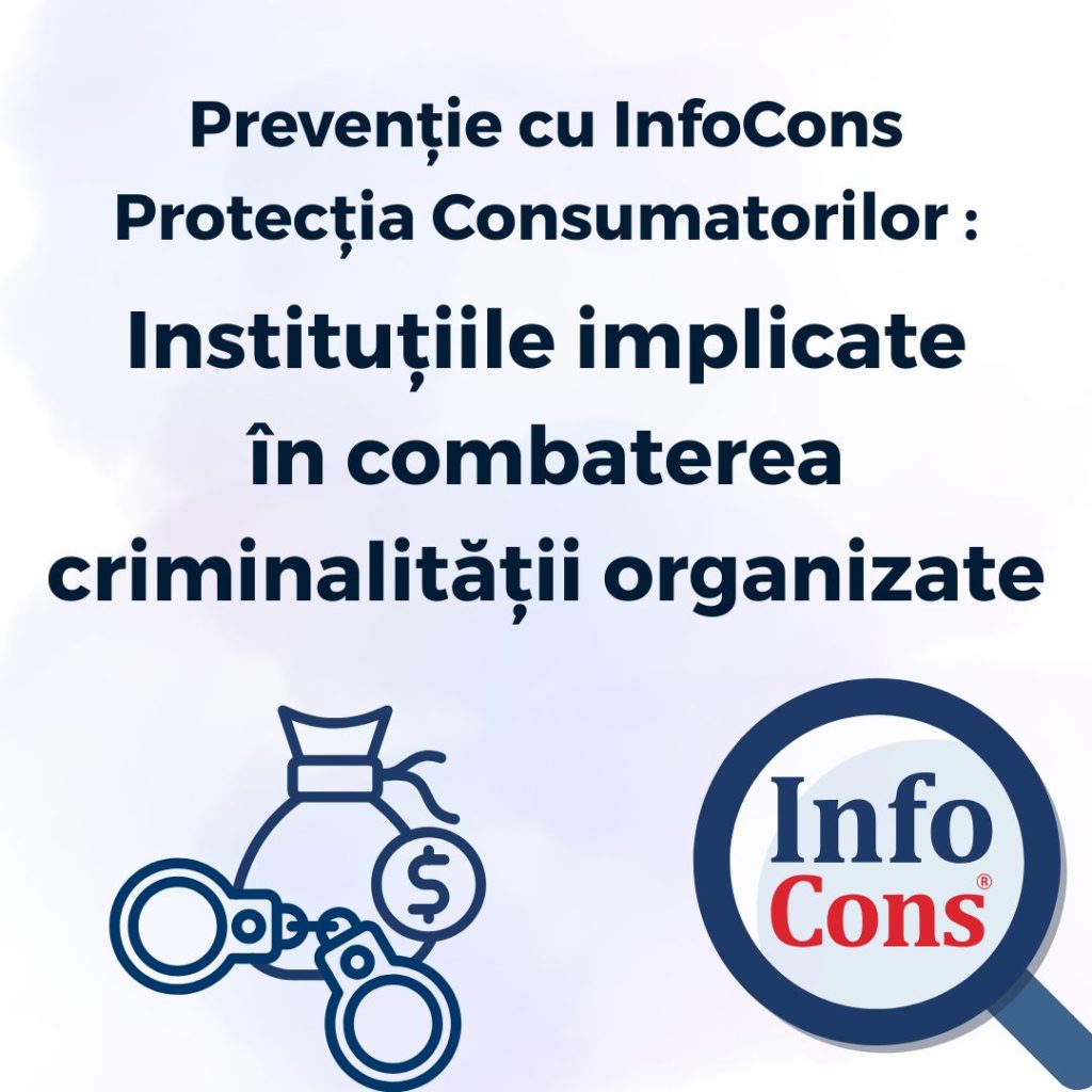 Prevenție cu InfoCons Protecția Consumatorilor : Instituţiile implicate în combaterea criminalității organizate