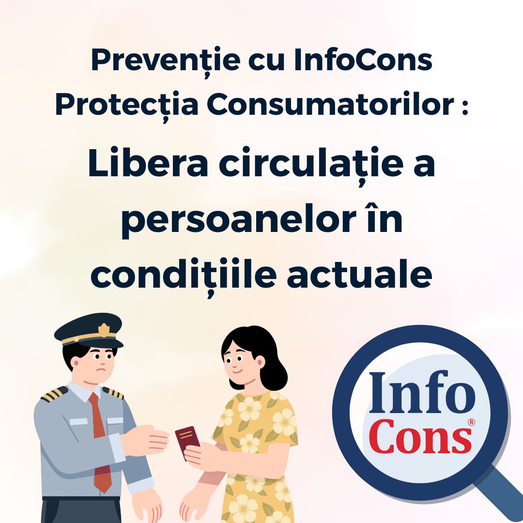 Prevenție cu InfoCons Protecția Consumatorilor : Libera circulație a persoanelor în condițiile actuale