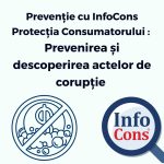 Prevenție cu InfoCons Protecția Consumatorului : Prevenirea şi descoperirea actelor de corupţie