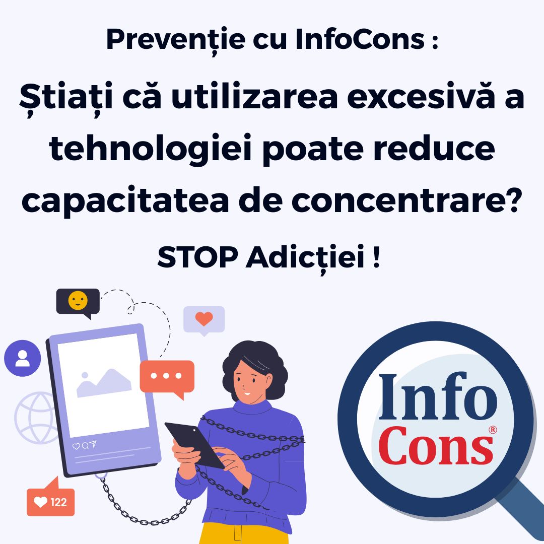 Prevenție cu InfoCons : Știați că utilizarea excesivă a tehnologiei poate reduce capacitatea de concentrare ? STOP Adicției !