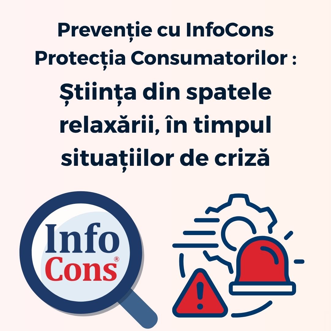 Prevenție cu InfoCons Protecția Consumatorilor - Știința din spatele relaxării, în timpul situațiilor de criză