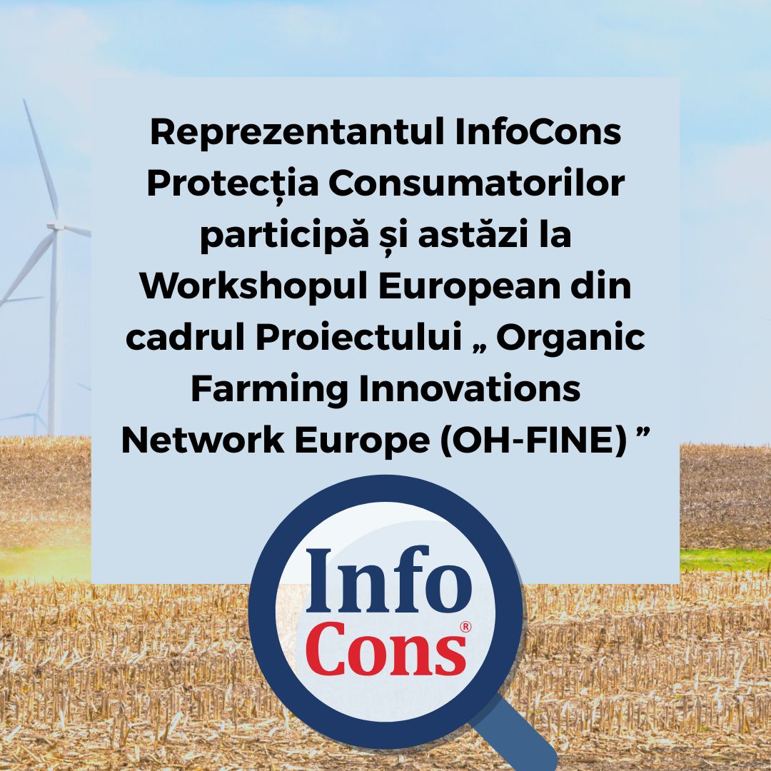 Reprezentantul InfoCons Protecția Consumatorilor participă și astăzi la Workshopul European din cadrul Proiectului &bdquo; Organic Farming Innovations Network Europe (OH-FINE) &rdquo;