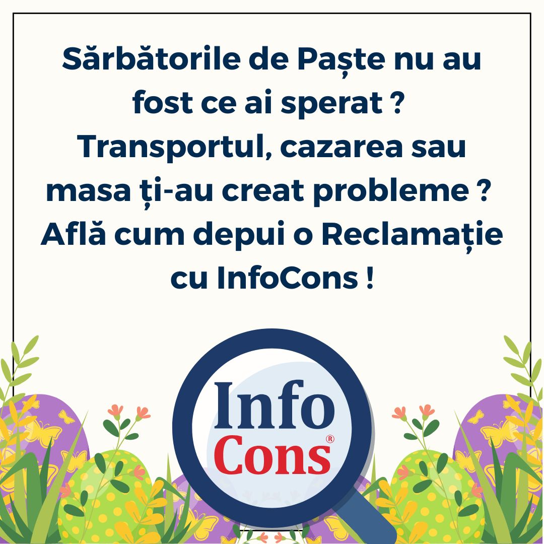 Sărbătorile de Paște nu au fost ce ai sperat ? Transportul, cazarea sau masa ți-au creat probleme ? Află cum depui o Reclamație cu InfoCons Protecția Consumatorilor !