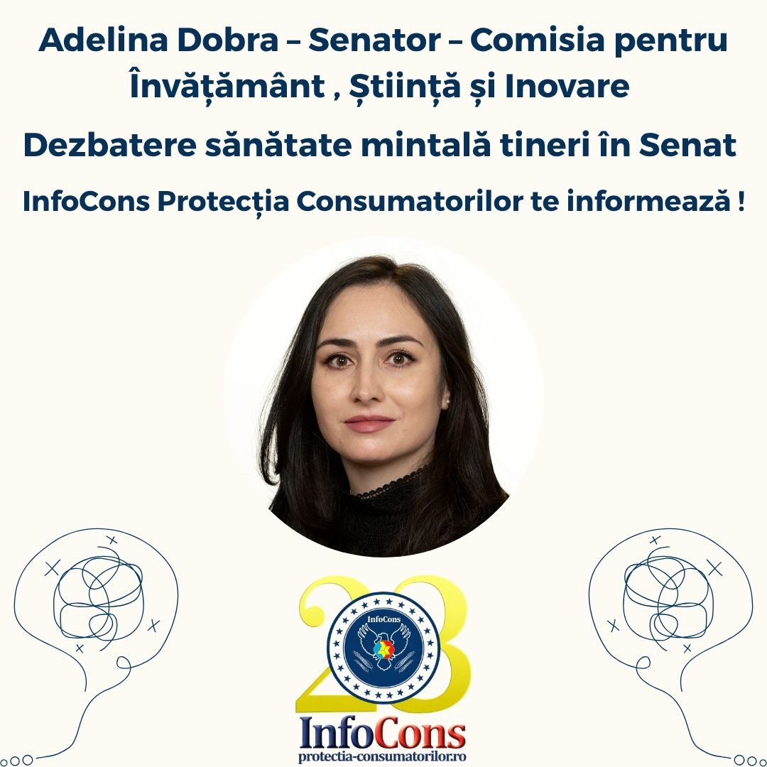 Adelina Dobra – Senator – Comisia pentru Învățământ , Știință și Inovare - Dezbatere sănătate mintală tineri în Senat - InfoCons Protecția Consumatorilor te informează !