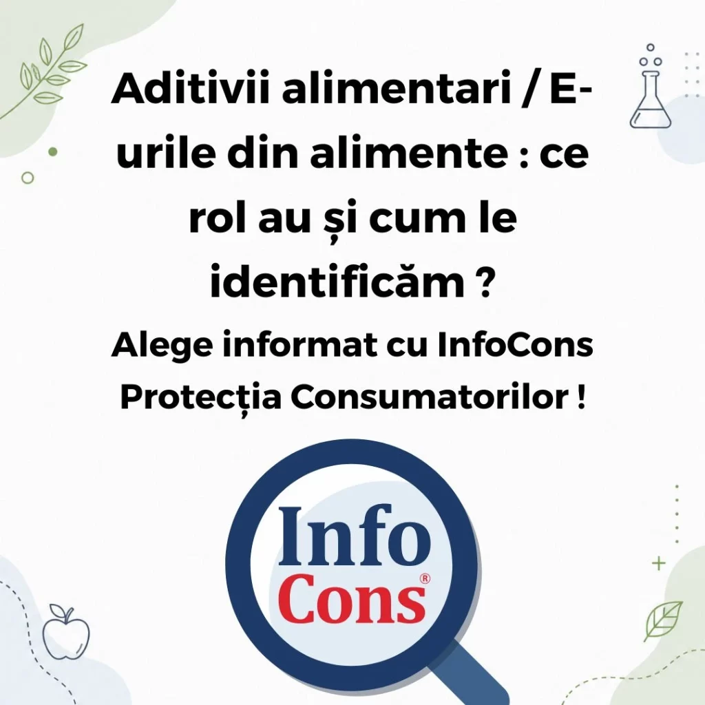Aditivii alimentari / E-urile din alimente : ce rol au și cum le identificăm ? Alege informat cu InfoCons Protecția Consumatorilor !
