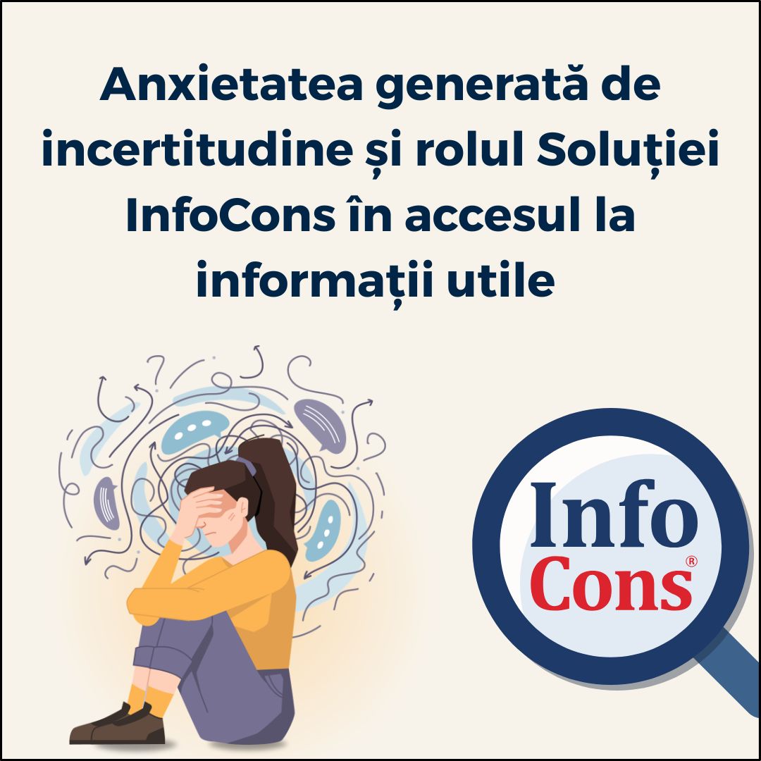 Anxietatea generată de incertitudine și rolul Soluției InfoCons în accesul la informații utile