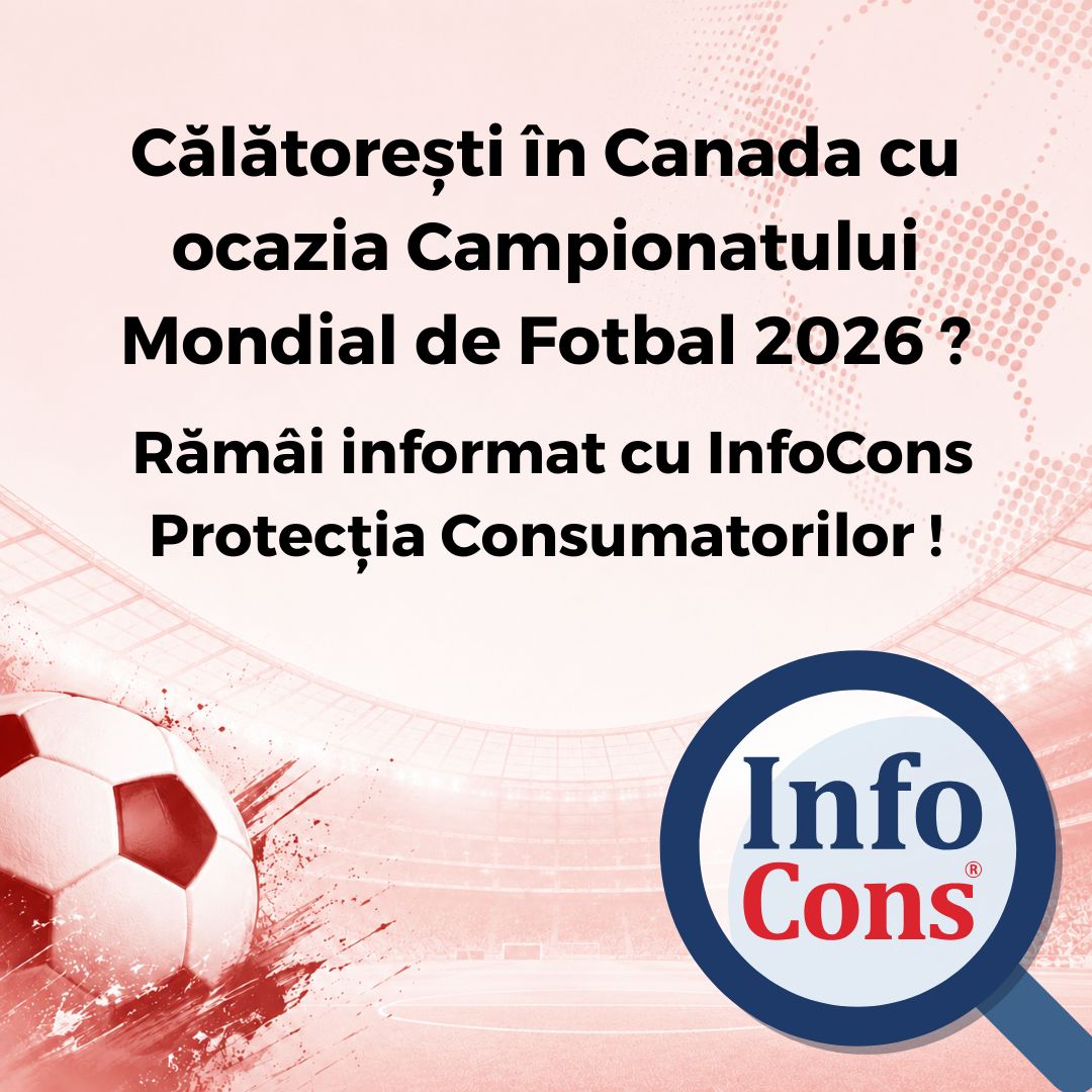 Călătorești în Canada cu ocazia Campionatului Mondial de Fotbal 2026 ? Rămâi informat cu InfoCons Protecția Consumatorilor !