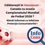 Călătorești în Vancouver - Canada cu ocazia Campionatului Mondial de Fotbal 2026 ? Rămâi informat cu InfoCons Protecția Consumatorilor !