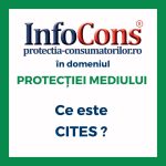 Ce este CITES – Convenția privind Comerțul Internațional cu Specii ale Faunei și Florei Sălbatice ? InfoCons Protecția Consumatorilor în domeniul Protecției Mediului te informează !