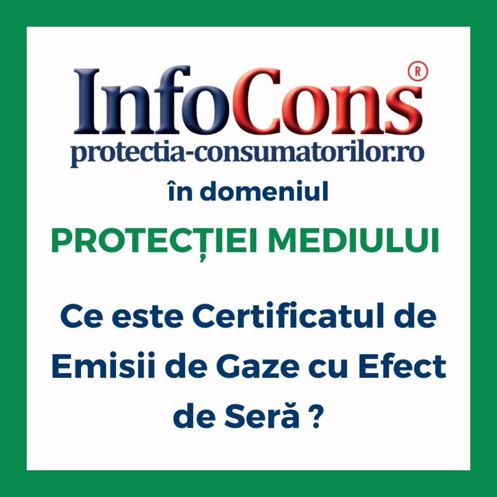 Ce este Certificatul de Emisii de Gaze cu Efect de Seră ? InfoCons Protecția Consumatorilor în domeniul Protecției Mediului te informează !