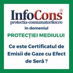 Ce este Certificatul de Emisii de Gaze cu Efect de Seră ? InfoCons Protecția Consumatorilor în domeniul Protecției Mediului te informează !