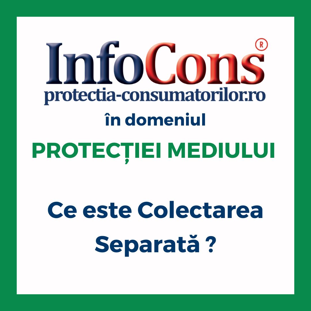 Ce este Colectarea Separată ? InfoCons Protecția Consumatorilor în domeniul Protecției Mediului te informează !