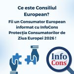 Ce este Consiliul European ? Fii un Consumator European informat cu InfoCons Protecția Consumatorilor de Ziua Europei 2026  Pe 9 mai, în fiecare an, celebrăm Ziua Europei, un moment important pentru toate statele membre ale Uniunii Europene. Această zi marchează Declarația Schuman din 1950, considerată începutul construcției europene moderne și al cooperării dintre statele europene pentru menținerea păcii și dezvoltării comune. Astăzi, Uniunea Europeană reprezintă un simbol al unității, solidarității și valorilor democratice, iar una dintre instituțiile sale esențiale este Consiliul European. Consiliul European este una dintre cele șapte instituții ale Uniunii Europene și are rolul de a stabili direcțiile politice generale și prioritățile Uniunii, atât pe termen scurt, cât și pe termen lung. Deși are o influență majoră asupra viitorului Europei, Consiliul European nu negociază și nu adoptă legi europene. Rolul său principal este de a orienta politic Uniunea Europeană și de a defini agenda strategică europeană.