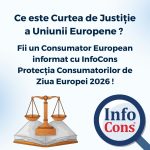 Ce este Curtea de Justiție a Uniunii Europene ? Fii un Consumator European informat cu InfoCons Protecția Consumatorilor de Ziua Europei 2026