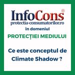 Ce este conceptul de Climate Shadow ? InfoCons Protecția Consumatorilor în domeniul Protecției Mediului te informează !