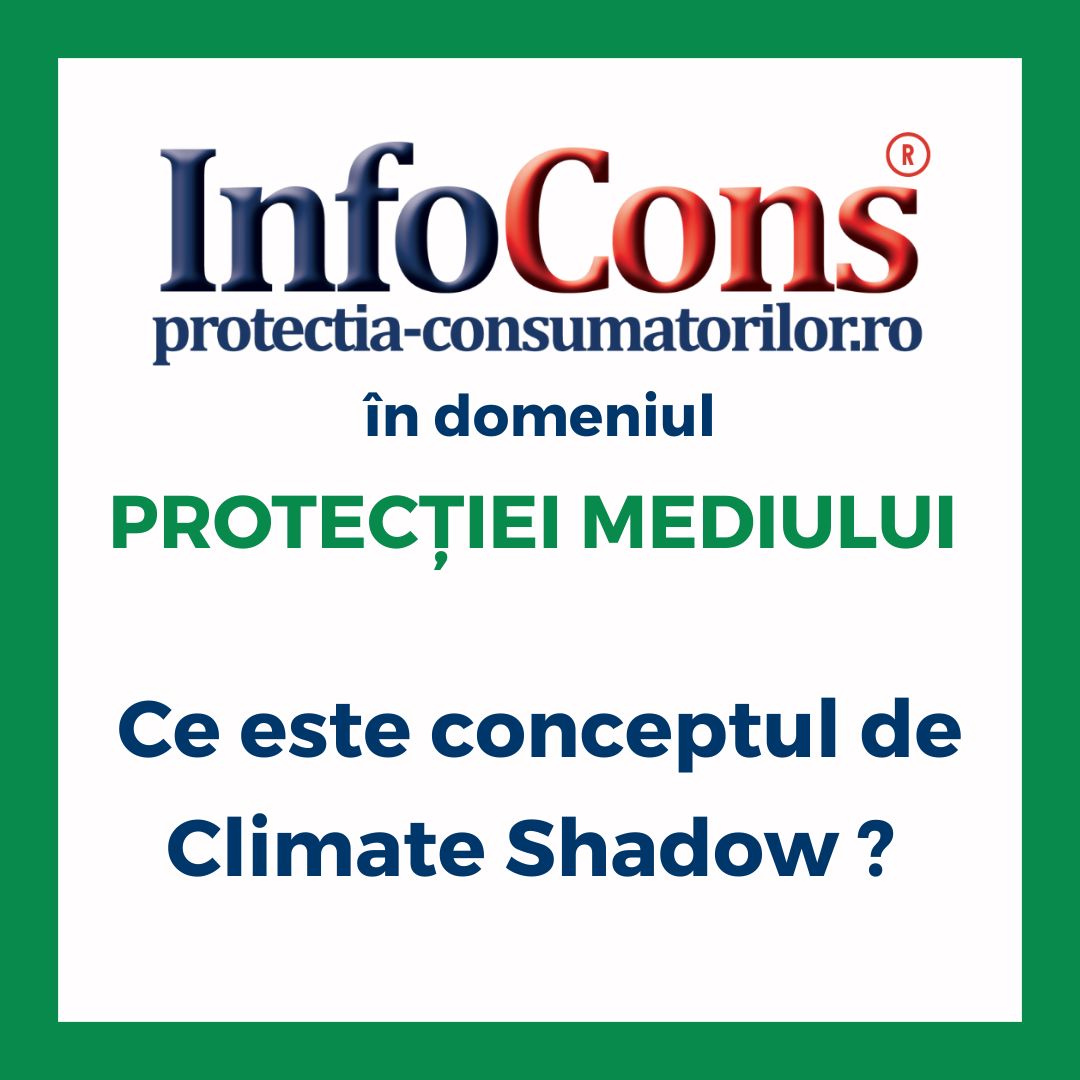 Ce este conceptul de Climate Shadow ? InfoCons Protecția Consumatorilor în domeniul Protecției Mediului te informează !