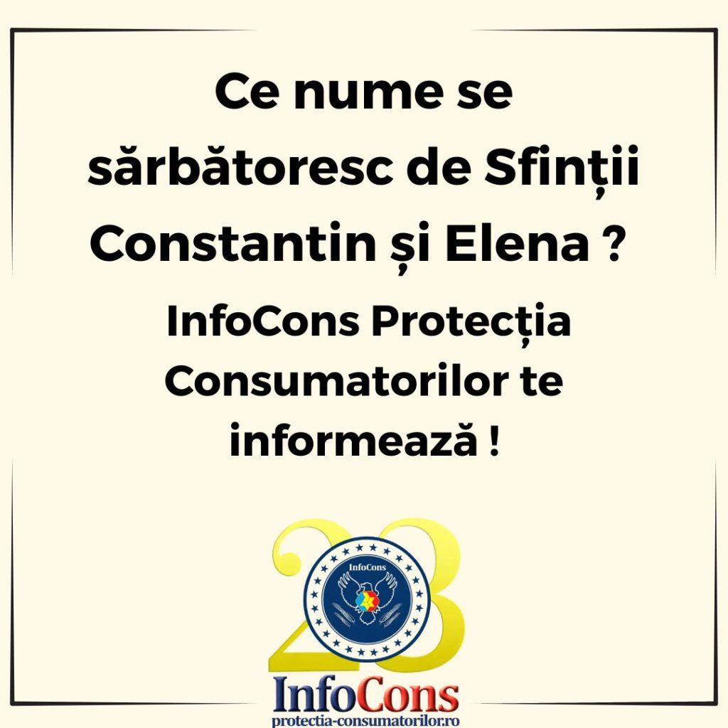 Ce nume se sărbătoresc de Sfinții Constantin și Elena ? InfoCons Protecția Consumatorilor te informează !