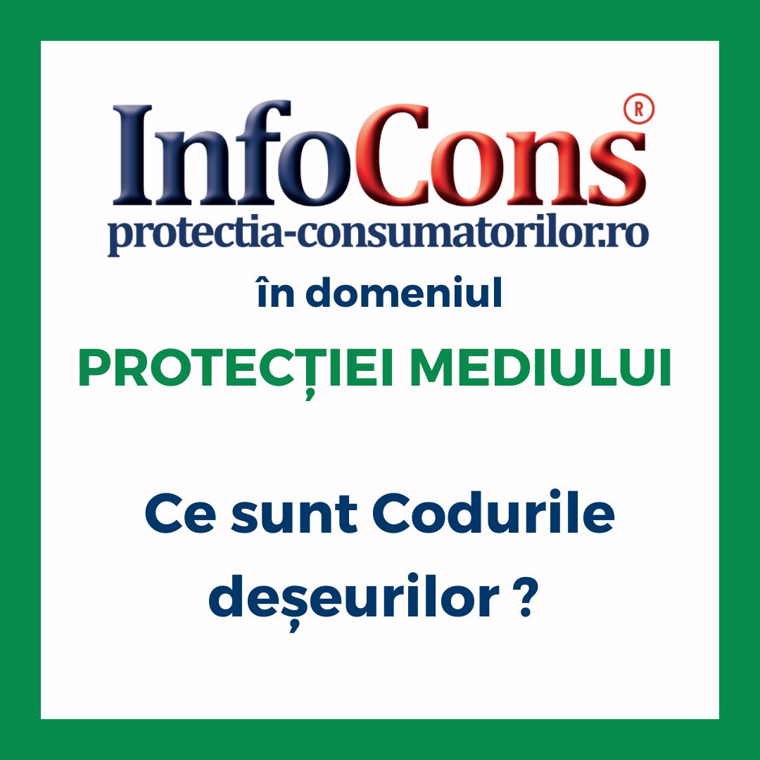 Ce sunt Codurile deșeurilor ? InfoCons Protecția Consumatorilor în domeniul Protecției Mediului te informează !