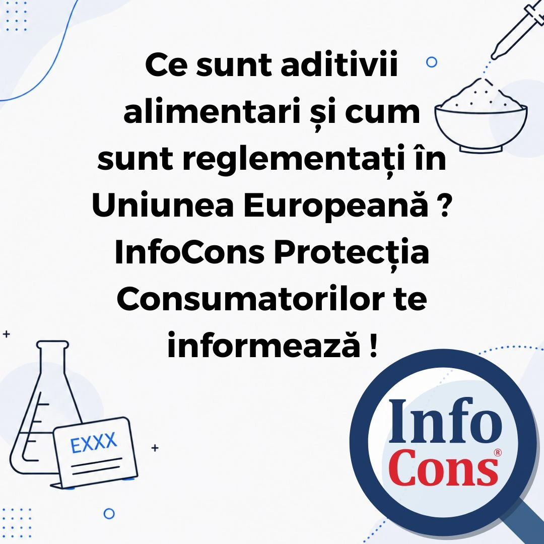 Ce sunt aditivii alimentari / food additives și cum sunt reglementați în Uniunea Europeană ? InfoCons Protecția Consumatorilor te informează !