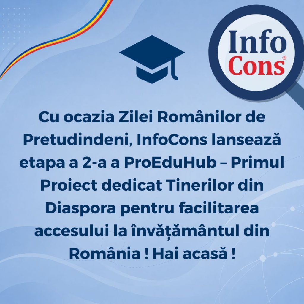 Cu ocazia Zilei Românilor de Pretudindeni, InfoCons lansează etapa a 2-a a ProEduHub – Primul Proiect dedicat Tinerilor din Diaspora pentru facilitarea accesului la învățământul din România ! Hai acasă !