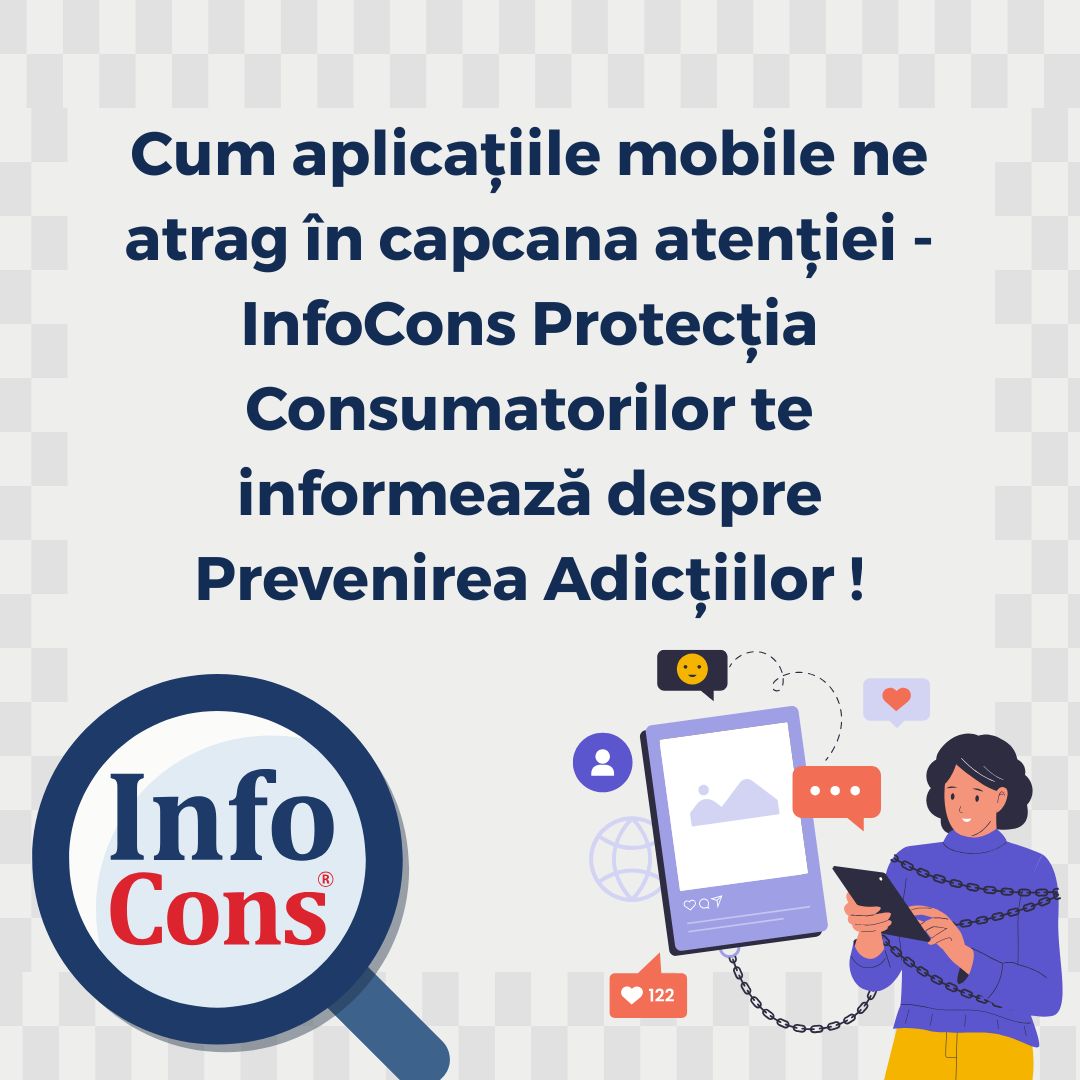 Cum aplicațiile mobile ne atrag în capcana atenției - InfoCons Protecția Consumatorilor te informează despre Prevenirea Adicțiilor !