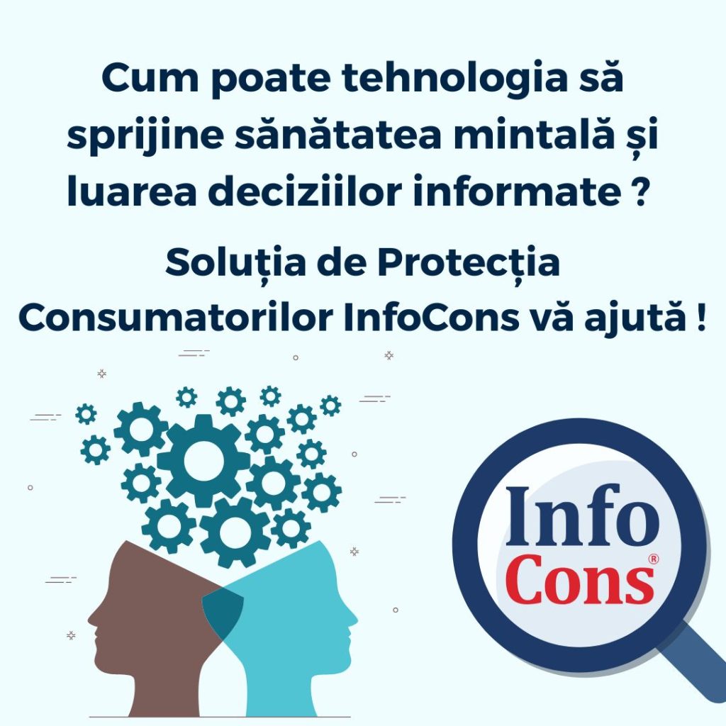 Cum poate tehnologia să sprijine sănătatea mintală și luarea deciziilor informate ? Soluția de Protecția Consumatorilor InfoCons vă ajută !