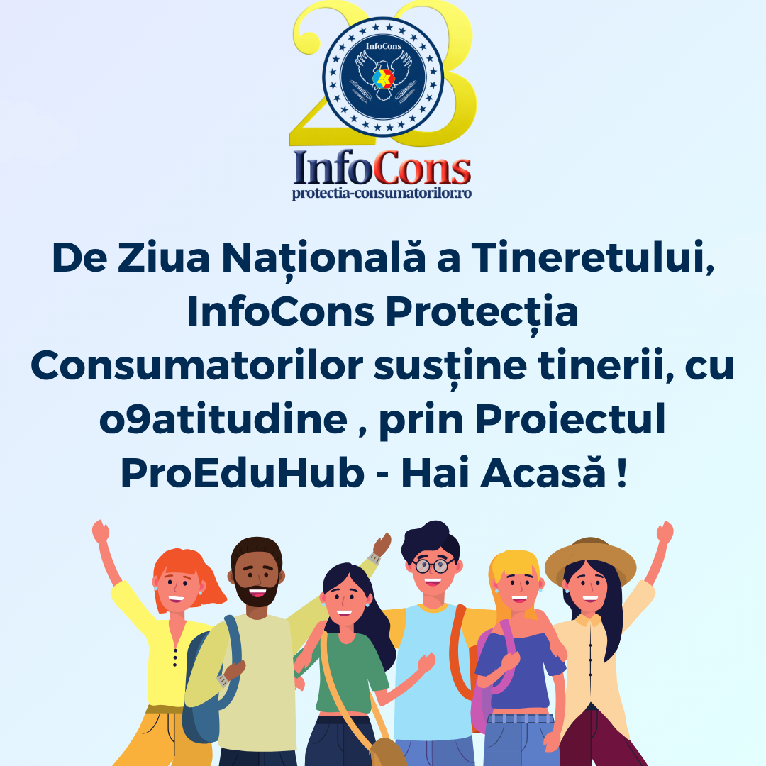 De Ziua Națională a Tineretului, InfoCons Protecția Consumatorilor susține tinerii, cu o9atitudine , prin Proiectul ProEduHub &ndash; Hai Acasă !&nbsp;&nbsp;