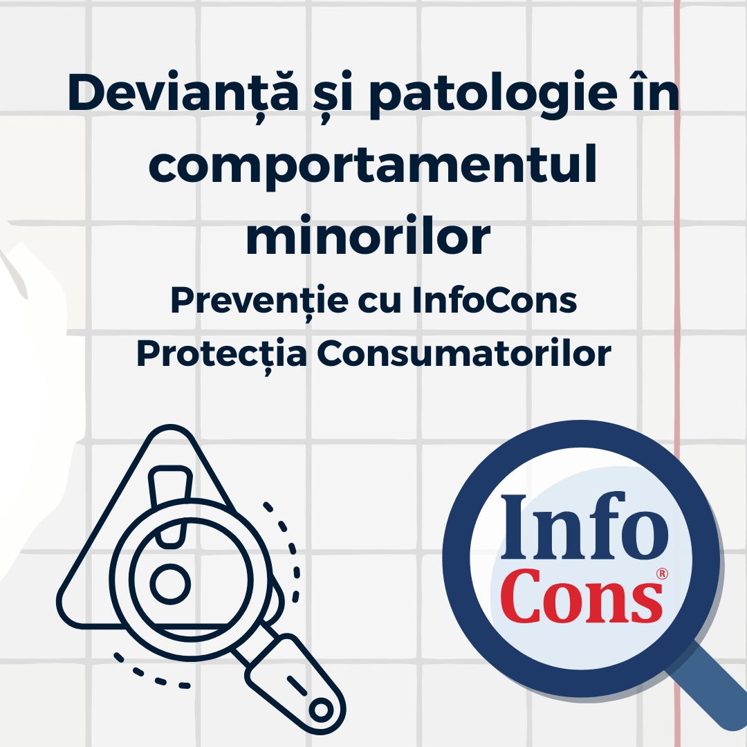 Devianță și patologie în comportamentul minorilor - Prevenție cu InfoCons Protecția Consumatorilor