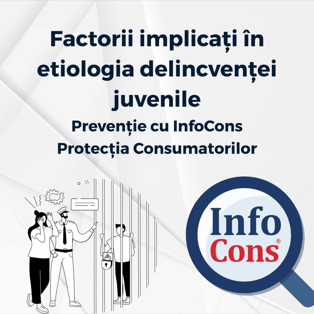 Factorii implicați în etiologia delincvenței juvenile - Prevenție cu InfoCons Protecția Consumatorilor